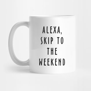 Alexa Skip To The Weekend Mug